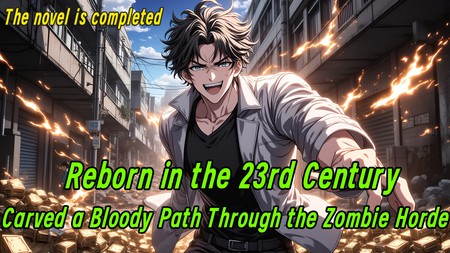 Reborn in the 23rd Century, I Carved a Bloody Path Through the Zombie Horde