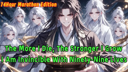 The More I Die, The Stronger I Grow; I Am Invincible With Ninety-Nine Lives.