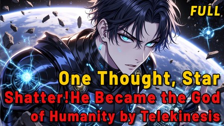 One Thought, Star Shatter! He Became the God of Humanity by Telekinesis