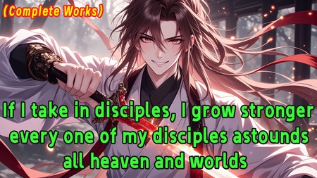 If I take in disciples, I grow stronger; every one of my disciples astounds all heaven and worlds.