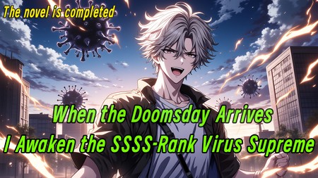 When the Doomsday Arrives, I Awaken the SSSS-Rank Virus Supreme.