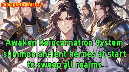 Awaken Reincarnation System, summon ancient heroes at start to sweep all realms.