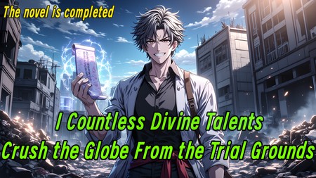I Countless Divine Talents, Crush the Globe From the Trial Grounds.