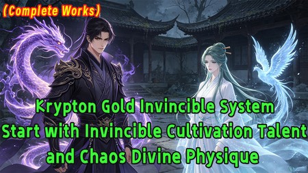Krypton Gold Invincible System: Start with Invincible Cultivation Talent and Chaos Divine Physique.