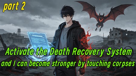 Activate the Death Recovery System, and I can become stronger by touching corpses.