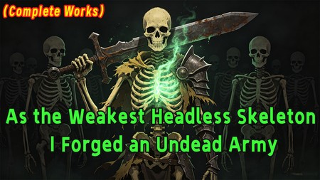 As the Weakest Headless Skeleton, I Forged an Undead Army.