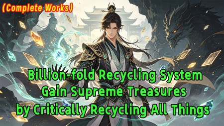 Billion-fold Recycling System, Gain Supreme Treasures by Critically Recycling All Things.