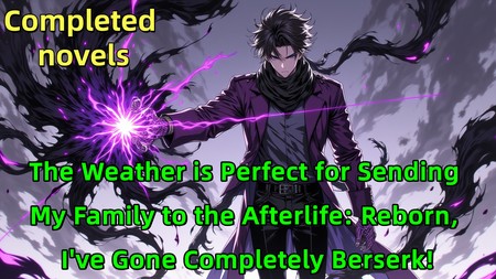 The Weather is Perfect for Sending My Family to the Afterlife: Reborn, I&amp;#039;ve Gone Completely Berserk!