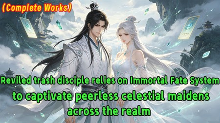 Reviled trash disciple relies on Immortal Fate System to captivate peerless celestial maidens across the realm.