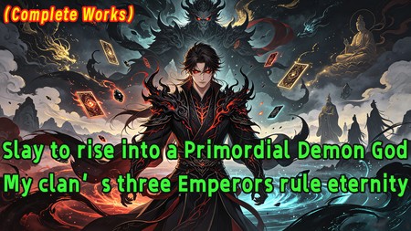 Slay to rise into a Primordial Demon God. My clan’s three Emperors rule eternity.