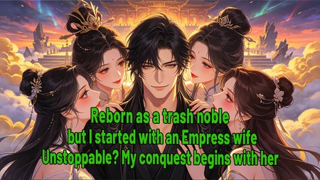 Reborn as a trash noble, but I started with an Empress wife. Unstoppable?My conquest begins with her