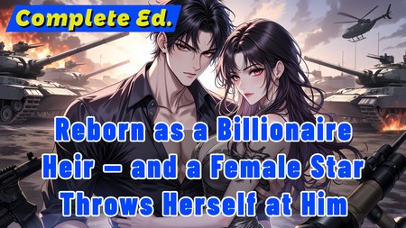Reborn as a Billionaire Heir — and a Female Star Throws Herself at Him