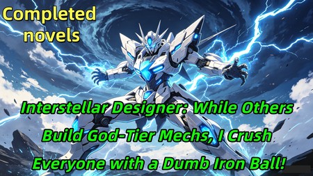 Interstellar Designer: While Others Build God-Tier Mechs, I Crush Everyone with a Dumb Iron Ball!