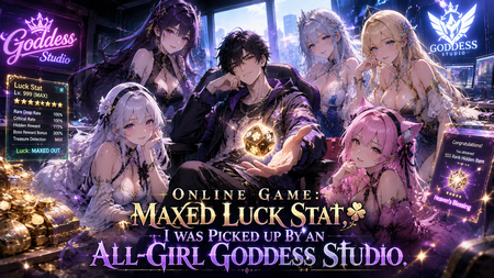 Online Game: Maxed Luck Stat, I Was Picked Up by an All-Girl Goddess Studio.