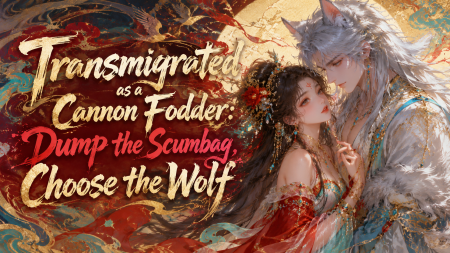 Transmigrated as a Cannon Fodder: Dump the Scumbag, Choose the Wolf