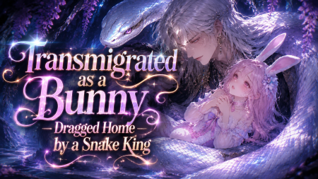Transmigrated as a Bunny — Dragged Home by a Snake King