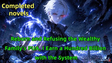 Reborn and Refusing the Wealthy Family's PUA, I Earn a Hundred Billion with the System