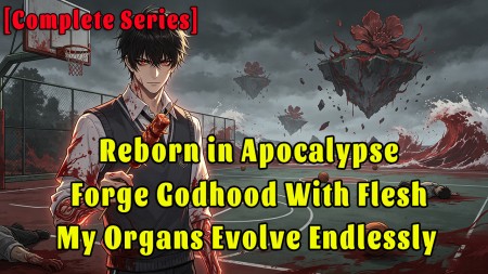 Reborn in Apocalypse, Forge Godhood With Flesh, My Organs Evolve Endlessly.