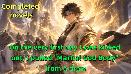 On the very first day I was kicked out, I pulled "Martial God Body" from a draw