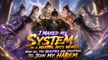 I Maxed My System in a Martial Arts World, Now All the Beauties Are Fighting to Join My Harem