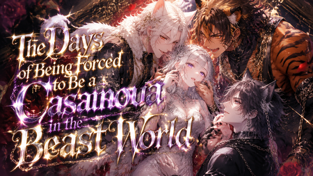 The Days of Being Forced to Be a Casanova in the Beast World