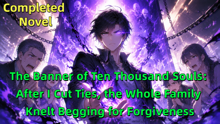 The Banner of Ten Thousand Souls: After I Cut Ties, the Whole Family Knelt Begging for Forgiveness