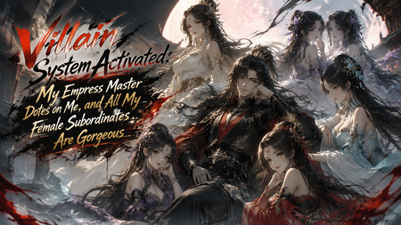 Villain System Activated: My Empress Master Dotes on Me, and All My Female Subordinates Are Gorgeous