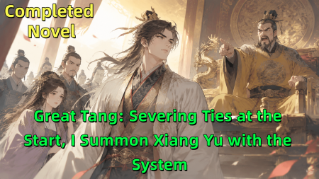 Great Tang: Severing Ties at the Start, I Summon Xiang Yu with the System