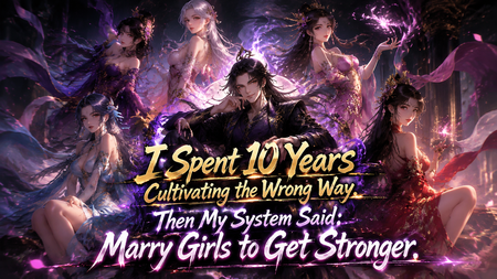 I Spent 10 Years Cultivating the Wrong Way. Then My System Said: Marry Girls to Get Stronger.