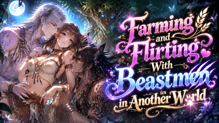 Farming and Flirting With Beastmen in Another World 🌾💕
